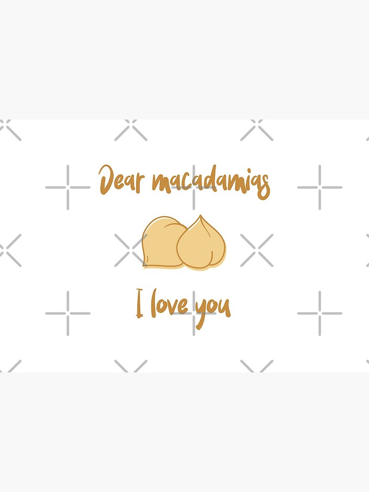 Dear Macadamias I Love You by nikkihstokes