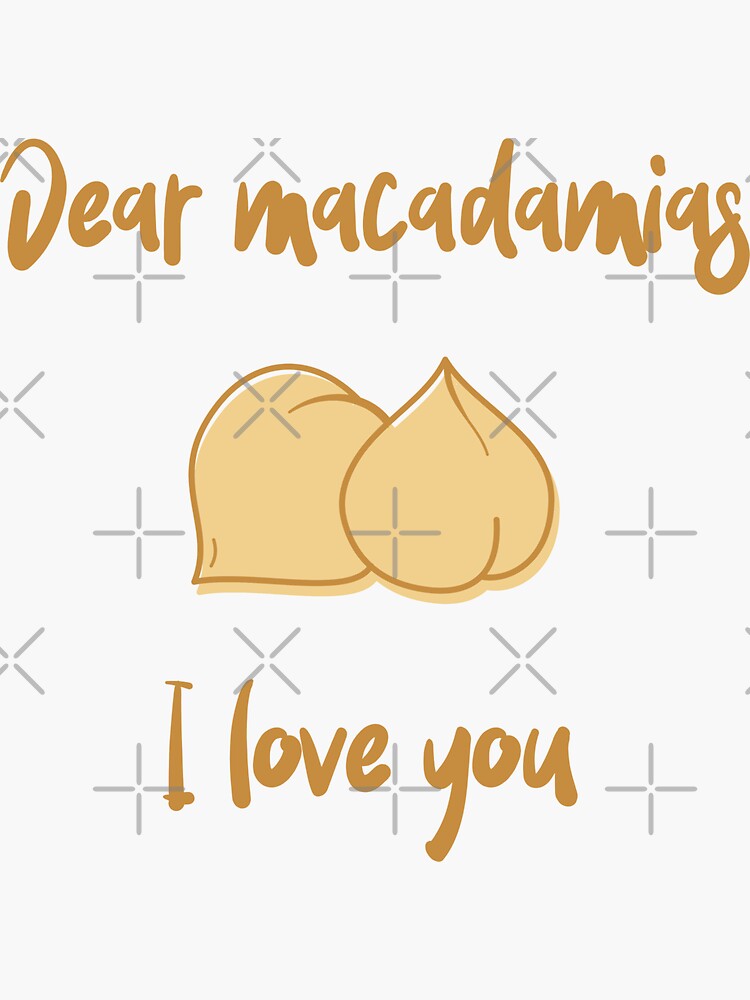 Dear Macadamias I Love You by nikkihstokes