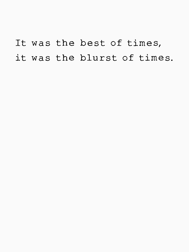 It Was The Best Of Times It Was The Blurst
