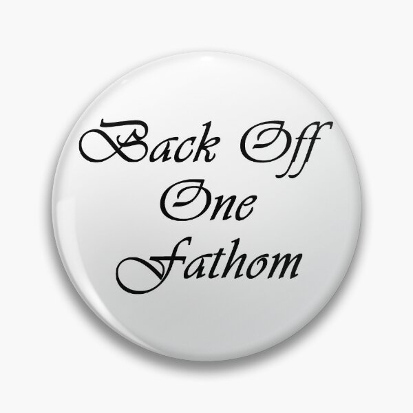 Item preview, BACK OFF ONE FATHOM ( a fathom is 6ft.) designed and sold by lucienchip.