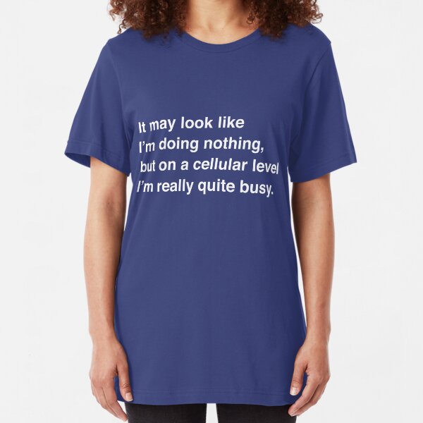 On a Cellular Level I'm really quite busy Slim Fit T-Shirt