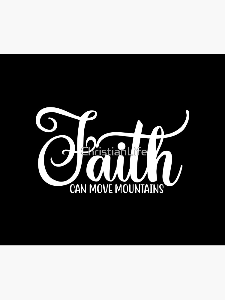 "Faith Can Move Mountains, Christian, Faith, Believers, Bible Verse