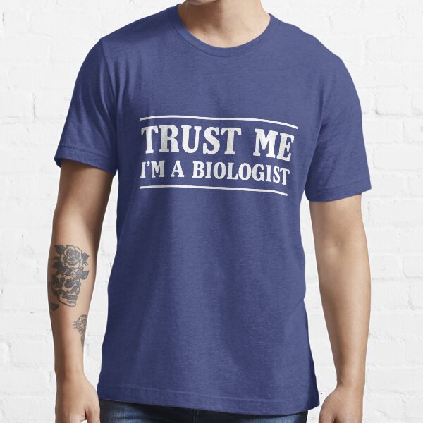 Im a Biologist Logo T-Shirt Trust me