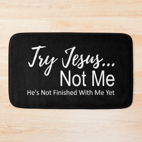 Item preview, Try Jesus Not Me. He is Not Finished With Me Yet designed and sold by PlusAdore.