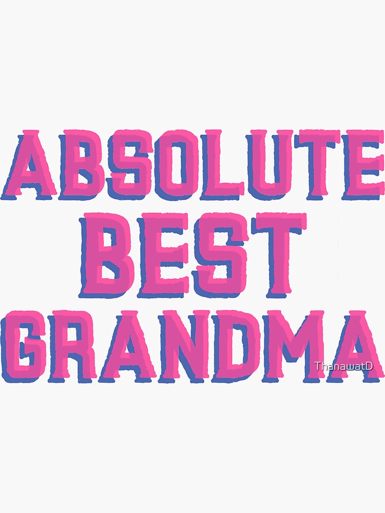 Absolute Best Grandma Sticker For Sale By Thanawatd Redbubble