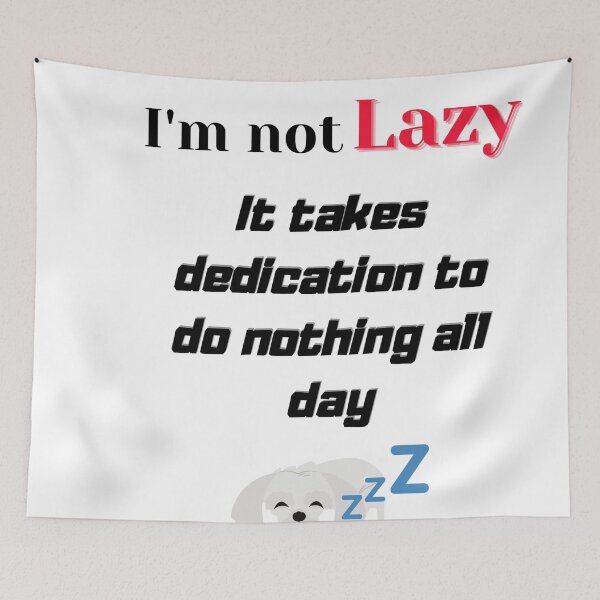 Item preview, I'm not lazy, it takes dedication to do nothing all day - sleeping dog lazy dog range designed and sold by bobla25.