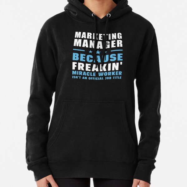 Gerente de marketing porque Freakin 'Miracle Worker no es un cargo oficial Sudadera con capucha