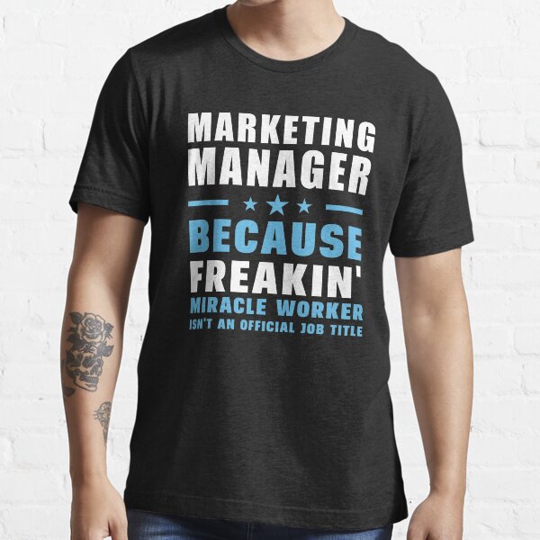 Gerente de marketing porque Freakin 'Miracle Worker no es un cargo oficial Camiseta esencial
