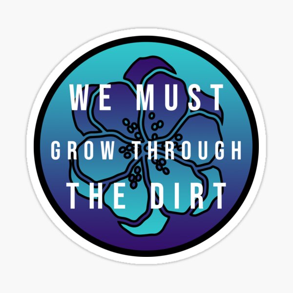 we-must-grow-through-the-dirt-sticker-for-sale-by-ind-stickers