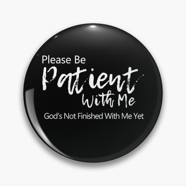 Item preview, Please be patient with me. God is not finished with me yet designed and sold by PlusAdore.