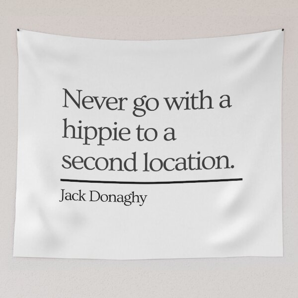 Item preview, 30 Rock Jack Donaghy quote: Never go with a hippie to a second location designed and sold by LeoSpaceman.