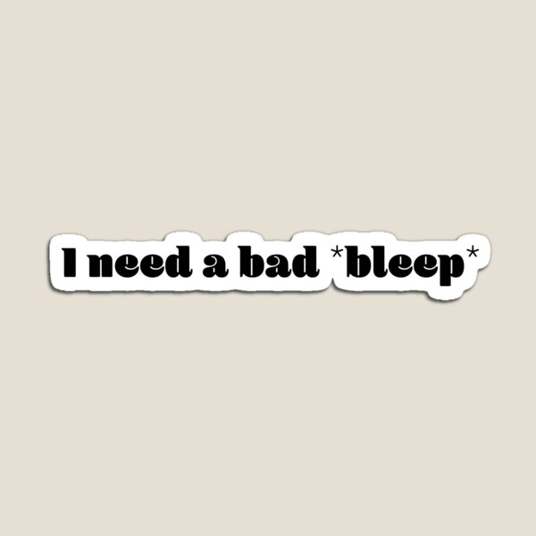 Item preview, I Need A Bad Bleep designed and sold by ind3finite.