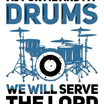 As For Me And My Drums We Will Serve The Lord T-Shirt As For Me And My Drums We Will Serve The Lord T-Shirt