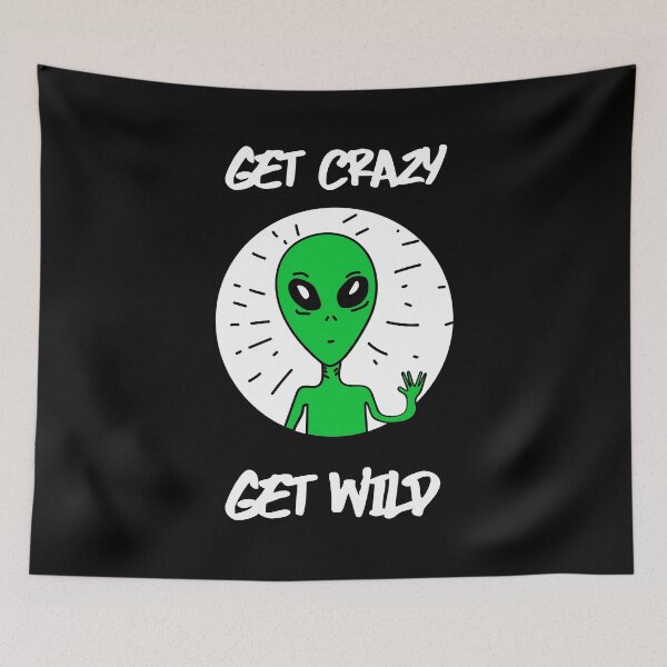 Item preview,  Get Crazy Get Wild / Alien designed and sold by CarpeDiemLife.