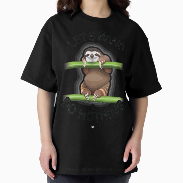 Let's Hang & Do Nothing Sloth Oversized T-Shirt