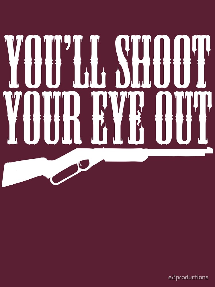 You'll Shoot Your Eye Out by e2productions