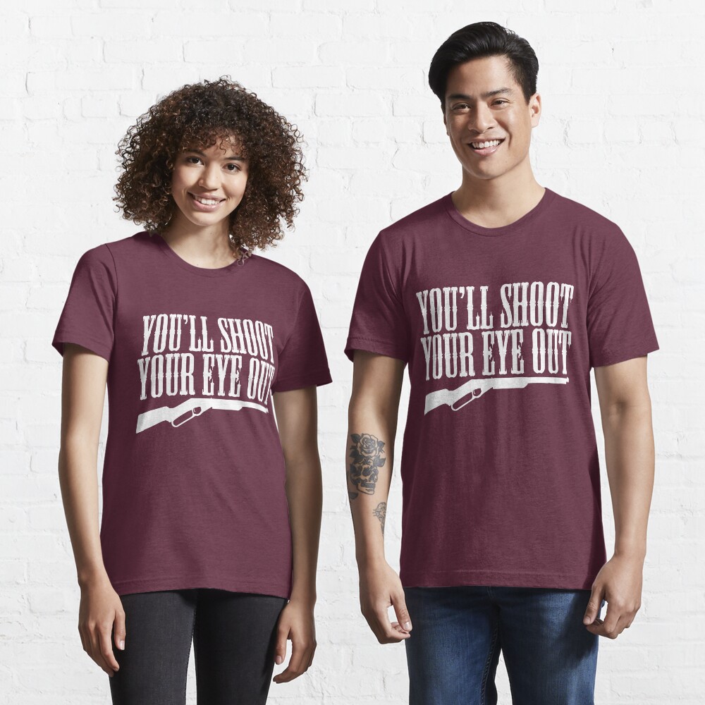 You'll Shoot Your Eye Out Essential T-Shirt