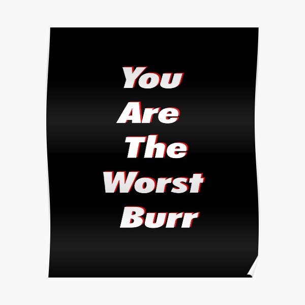 you-are-the-worst-burr-poster-by-kathrine2302-redbubble