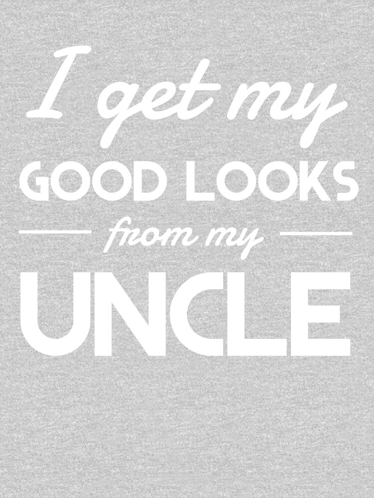I get my good lucks from my uncle by familyman