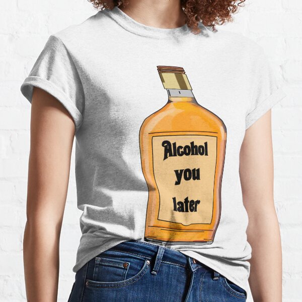 T Shirts Sur Le Theme Jeux De Mots Alcool Redbubble