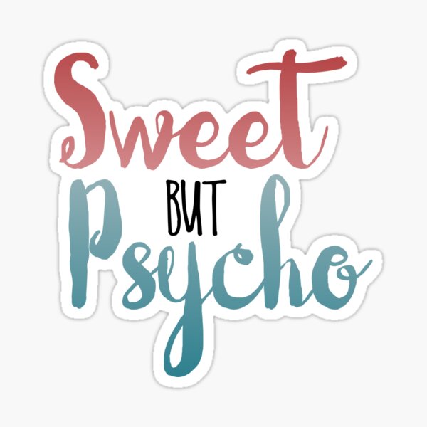 Sweet but PSYCHO Sticker