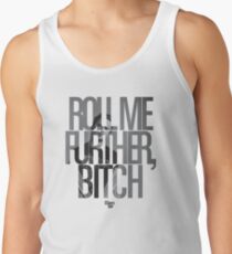 Roll Me Further, Bitch Tank Top