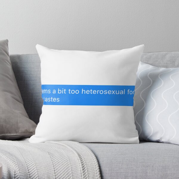 Seems A Bit Too Heterosexual For My Tastes Throw Pillow