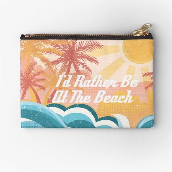 I 'd Rather Be At The Beach Zipper Pouch