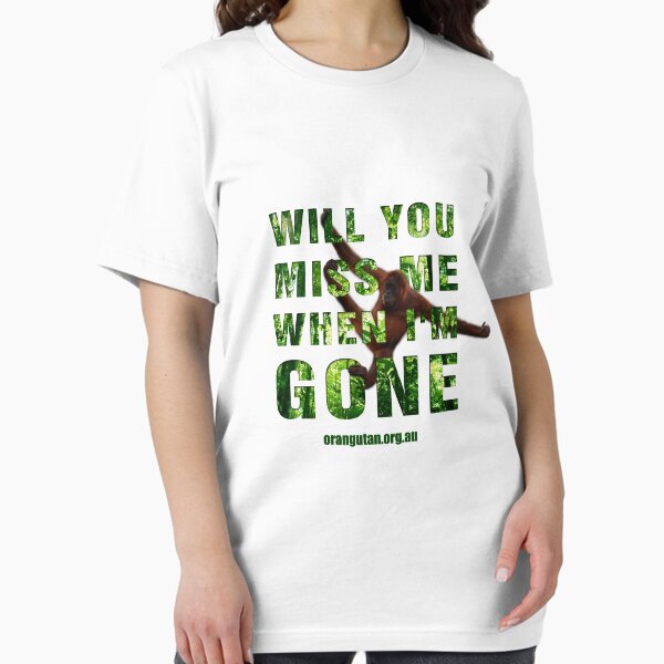 Will you miss me when I'm gone? Essential T-Shirt