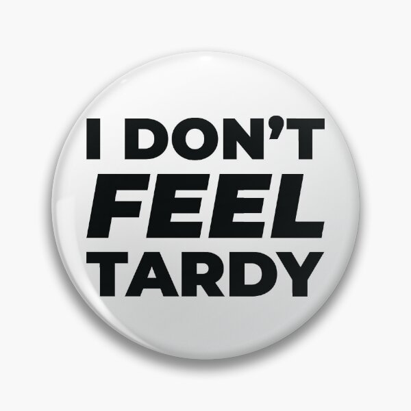 Item preview, I Don't Feel Tardy designed and sold by CloakAndDaggers.