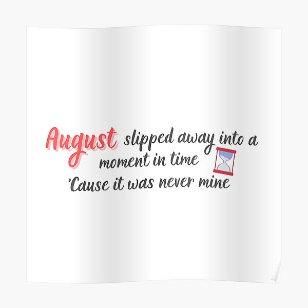 "august slipped away time Taylor Swift folklore lyrics" Poster by TheFirstMayDay Redbubble