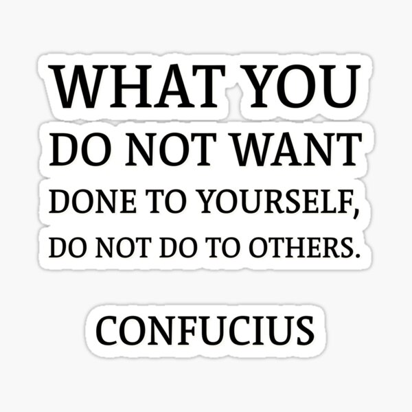 Item preview, “What you do not want done to yourself, do not do to others.” –  Confucius Quote designed and sold by Inspirationmotivation.