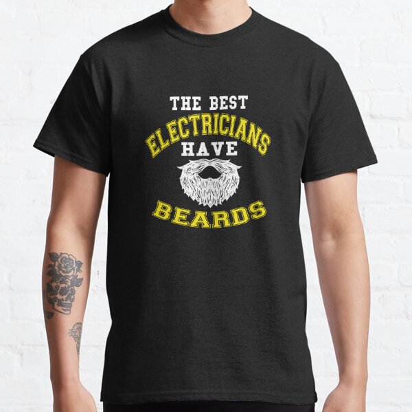 The Best Electricians Have Beards Classic T-Shirt