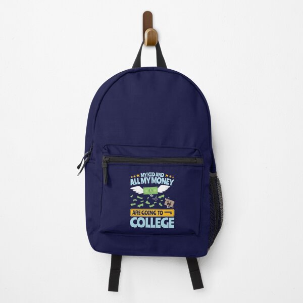 College Dad Mom Parent My Kid And All My Money Are Going To College Backpack