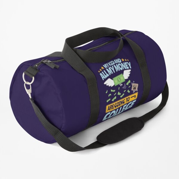 College Dad Mom Parent My Kid And All My Money Are Going To College Duffle Bag
