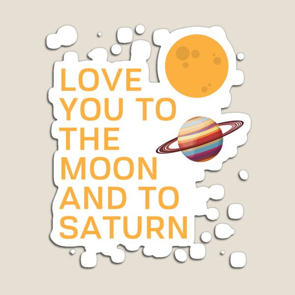 Love You To The Moon And To Saturn Magnets | Redbubble