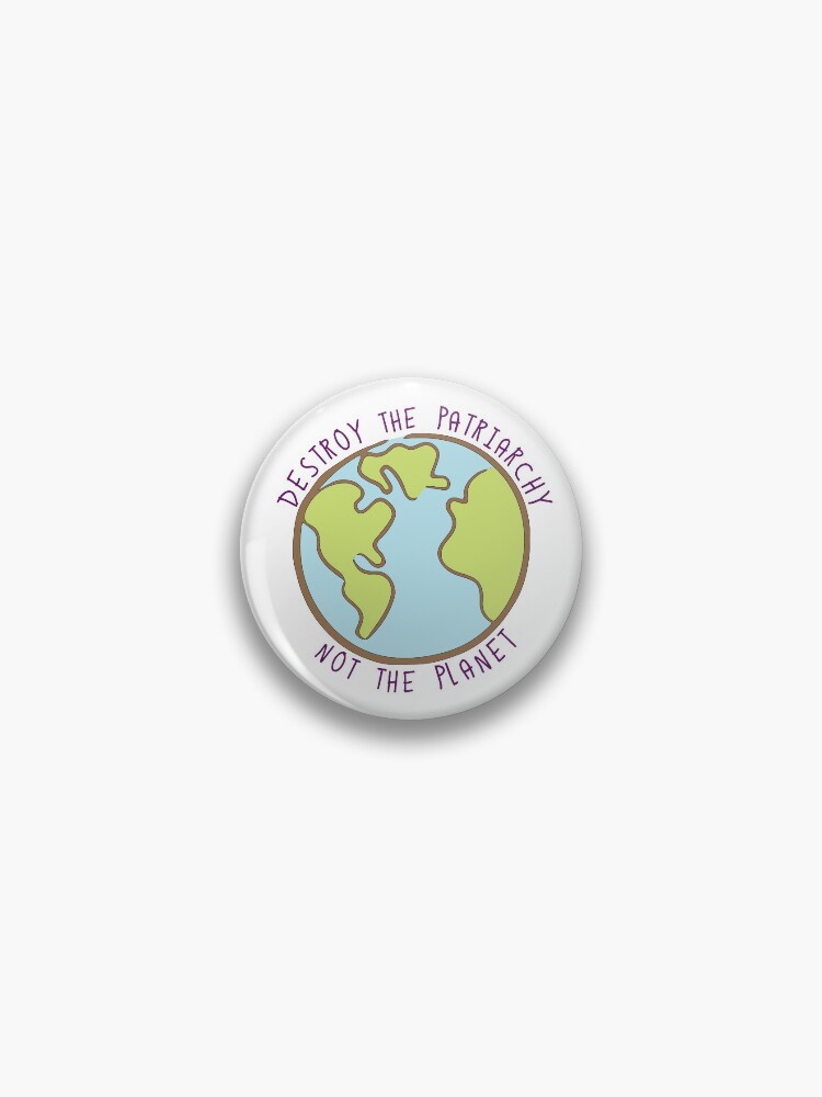 Thumbnail 1 of 3, Pin, Destroy the Patriarchy, Not the Planet designed and sold by robotplunger.