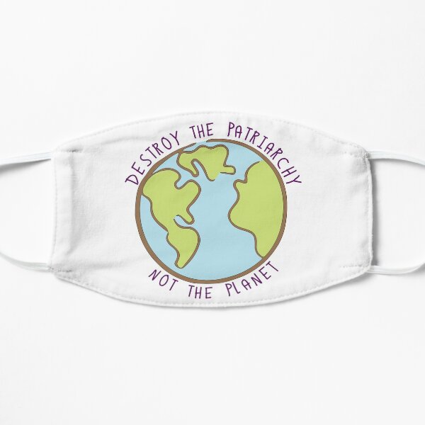 Destroy the Patriarchy, Not the Planet Flat Mask