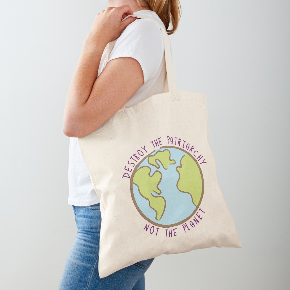 Destroy the Patriarchy, Not the Planet Tote Bag