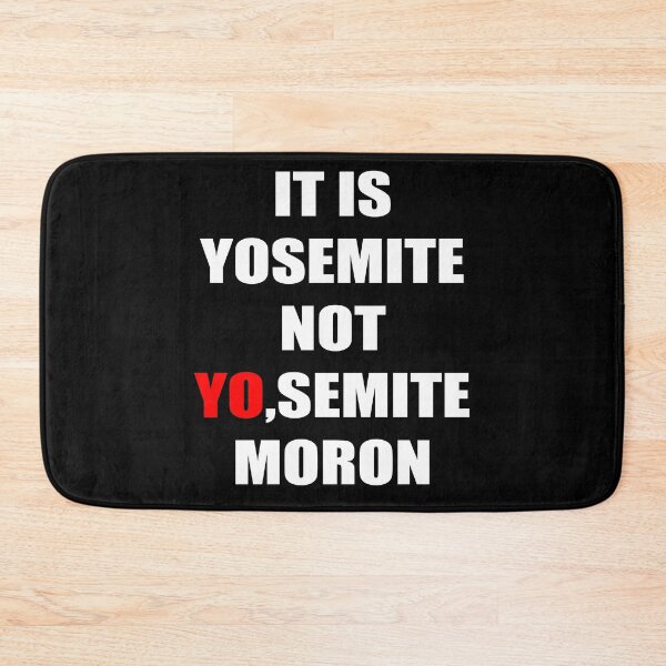Item preview, IT'S YOSEMITE NOT YO,SEMITE MORON designed and sold by Kathrine2302.