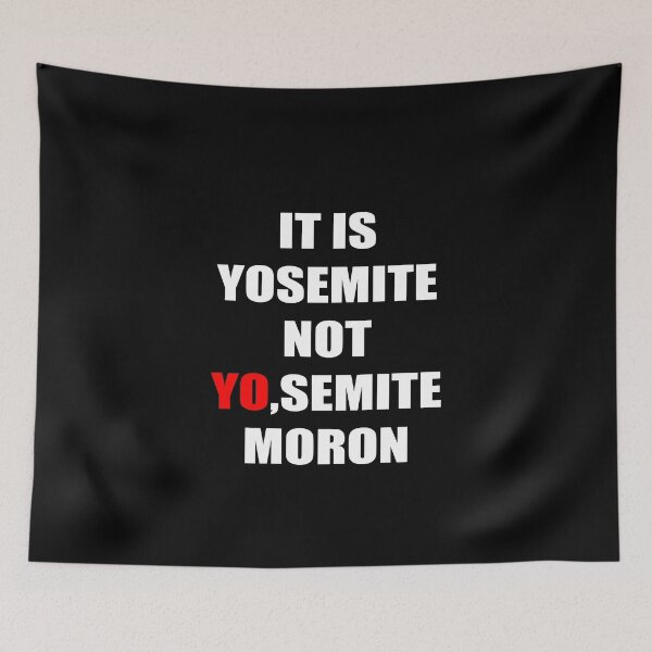 Item preview, IT'S YOSEMITE NOT YO,SEMITE MORON designed and sold by Kathrine2302.