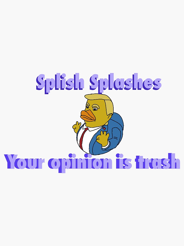 Splish Splash Your Opinion Is Trash Sticker By Katdraws12564 Redbubble 