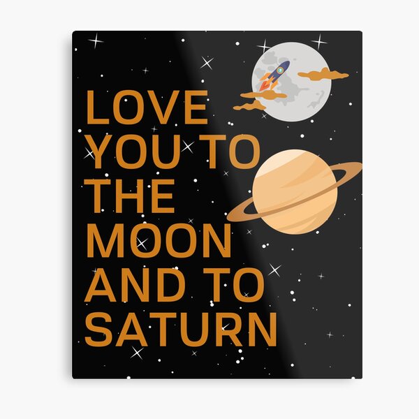 I Love You To The Moon And To Saturn Metal Prints 