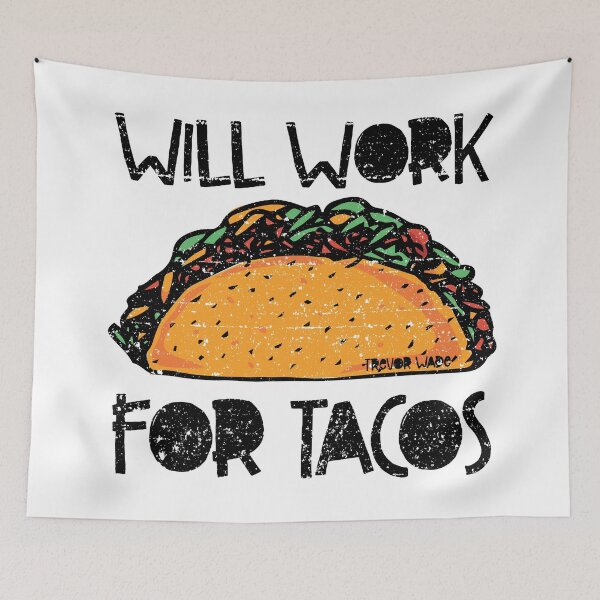 Item preview, Will Work for Tacos designed and sold by Trevor Wade.