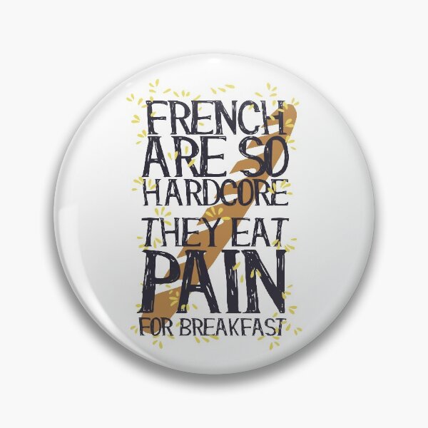 Item preview, The French are so Hardcore they Eat Pain for Breakfast  designed and sold by hogfishstudios.