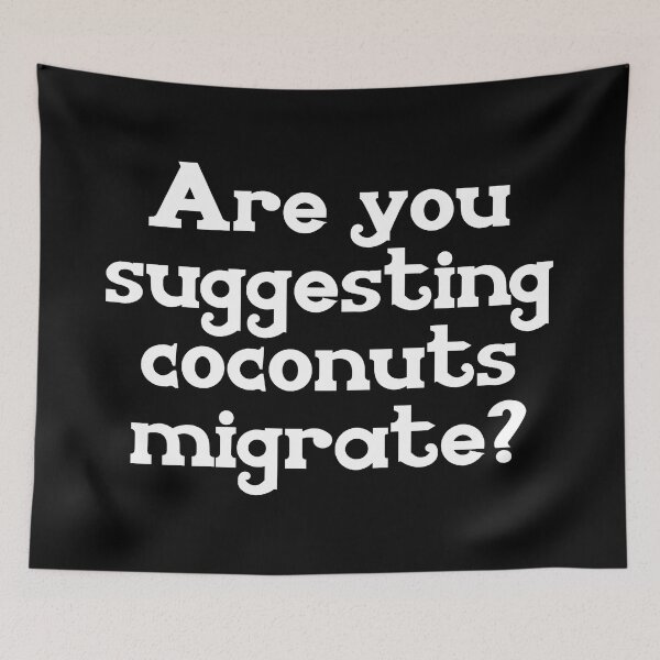 Item preview, Are You Suggesting Coconuts Migrate? designed and sold by JackCurtis1991.