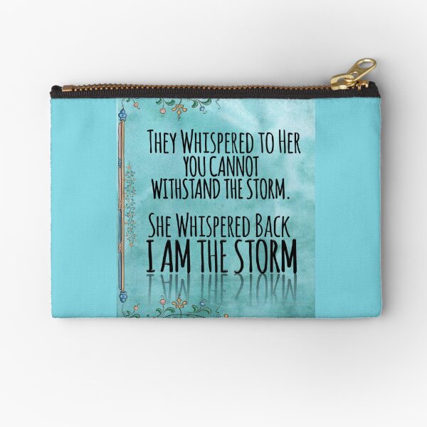 They Whispered To Her, "You Cannot Withstand The Storm." She Whispered Back, "I Am The Storm" Zipper Pouch