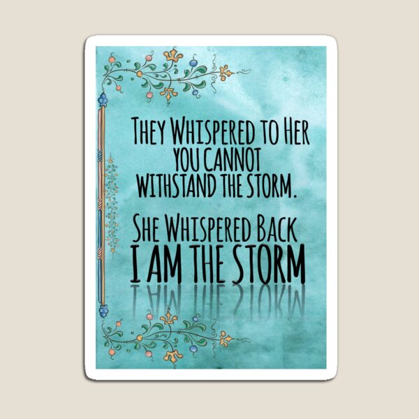 Item preview, They Whispered To Her, "You Cannot Withstand The Storm." She Whispered Back, "I Am The Storm" designed and sold by TeesYouWant.