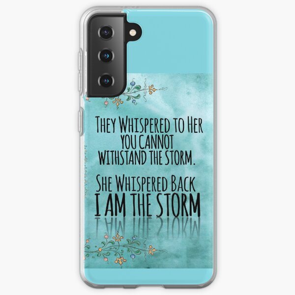 They Whispered To Her, "You Cannot Withstand The Storm." She Whispered Back, "I Am The Storm" Samsung Galaxy Soft Case