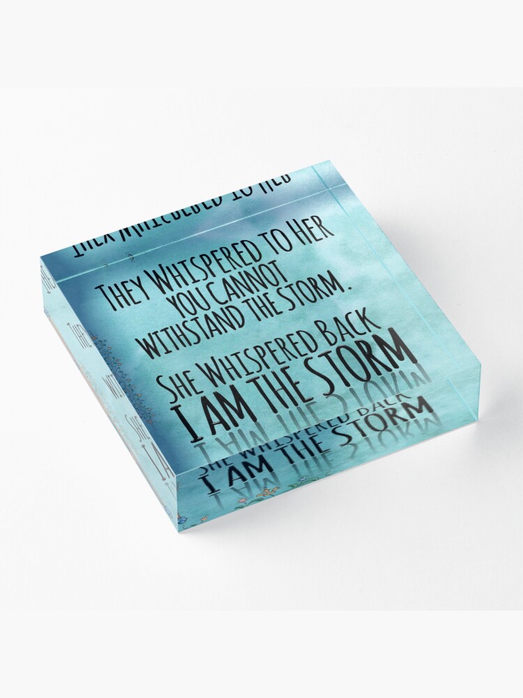 Alternate view of They Whispered To Her, "You Cannot Withstand The Storm." She Whispered Back, "I Am The Storm" Acrylic Block